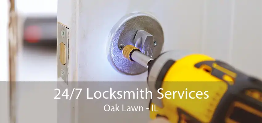 24/7 Locksmith Services Oak Lawn - IL