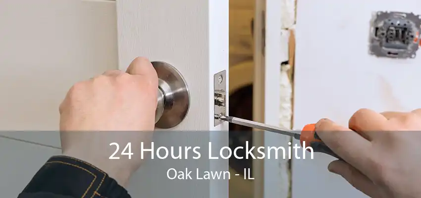 24 Hours Locksmith Oak Lawn - IL