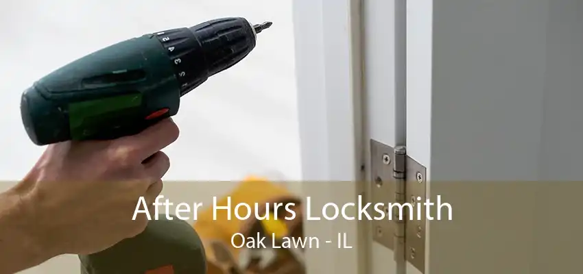 After Hours Locksmith Oak Lawn - IL