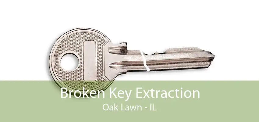 Broken Key Extraction Oak Lawn - IL