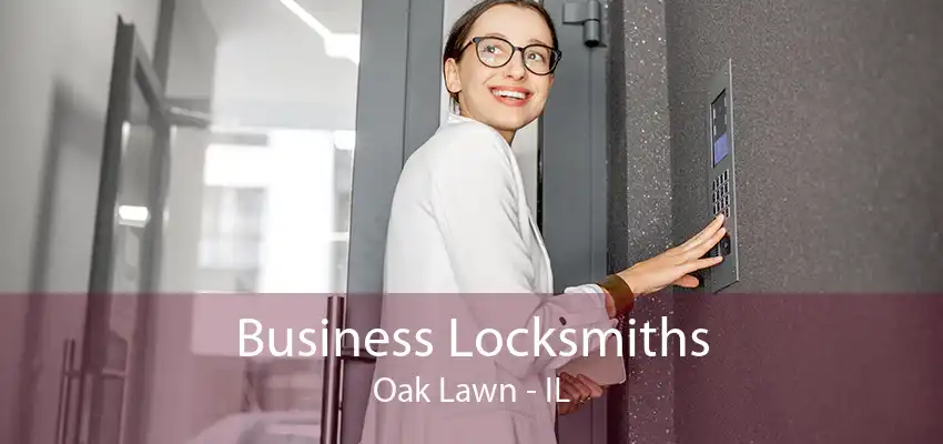 Business Locksmiths Oak Lawn - IL