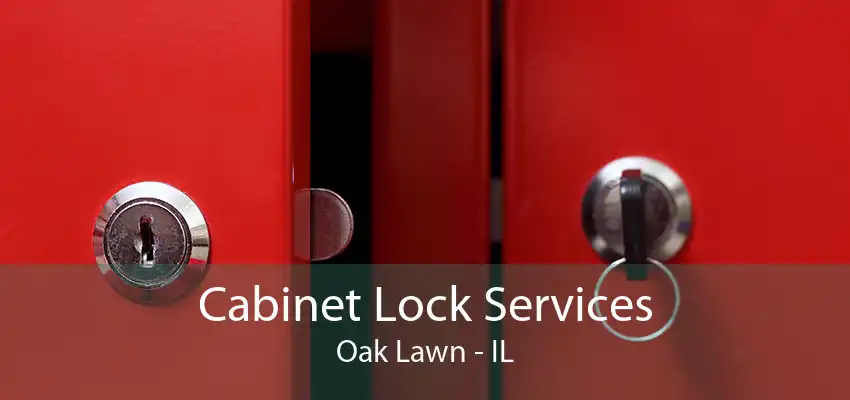 Cabinet Lock Services Oak Lawn - IL