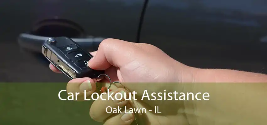 Car Lockout Assistance Oak Lawn - IL