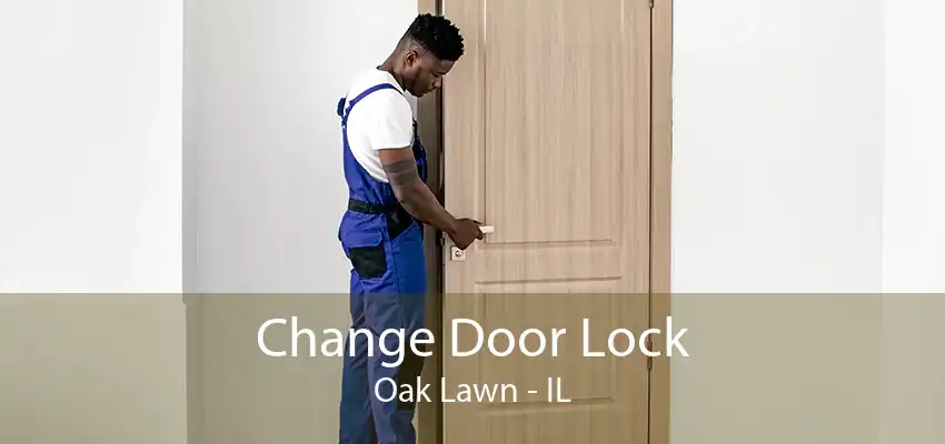 Change Door Lock Oak Lawn - IL