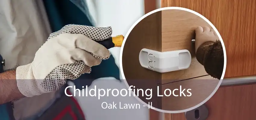 Childproofing Locks Oak Lawn - IL