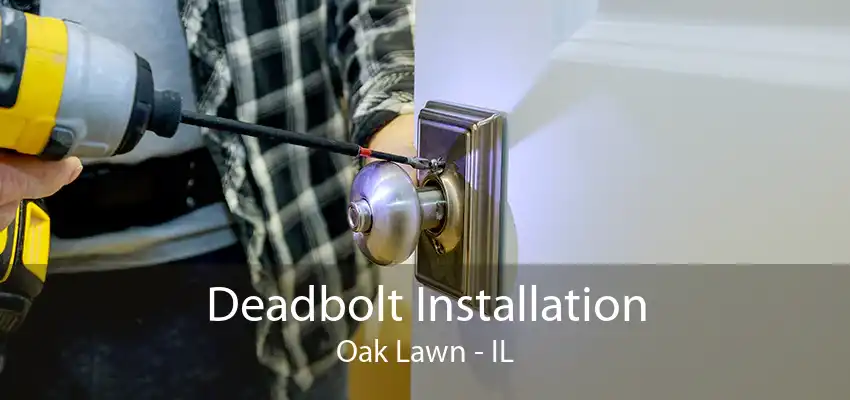 Deadbolt Installation Oak Lawn - IL