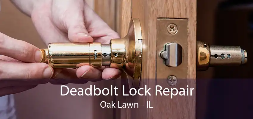 Deadbolt Lock Repair Oak Lawn - IL