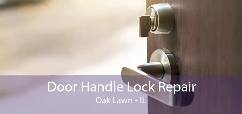 Door Handle Lock Repair Oak Lawn - IL