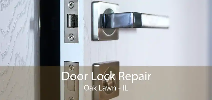 Door Lock Repair Oak Lawn - IL