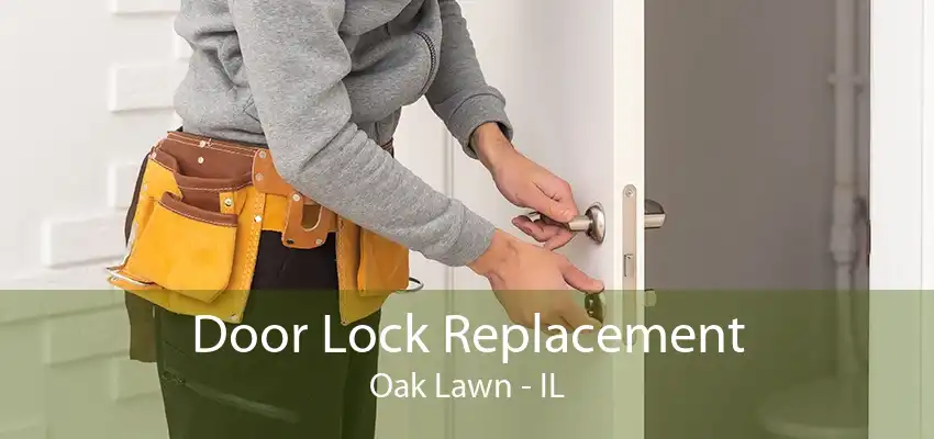 Door Lock Replacement Oak Lawn - IL