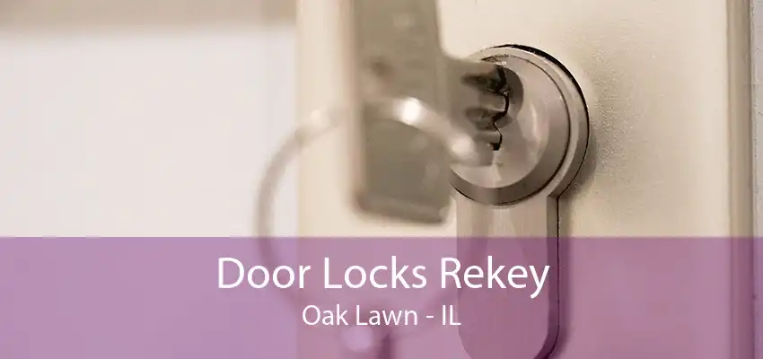 Door Locks Rekey Oak Lawn - IL