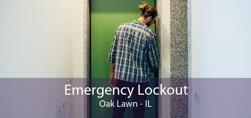Emergency Lockout Oak Lawn - IL