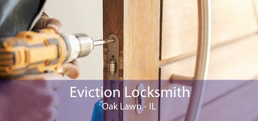 Eviction Locksmith Oak Lawn - IL