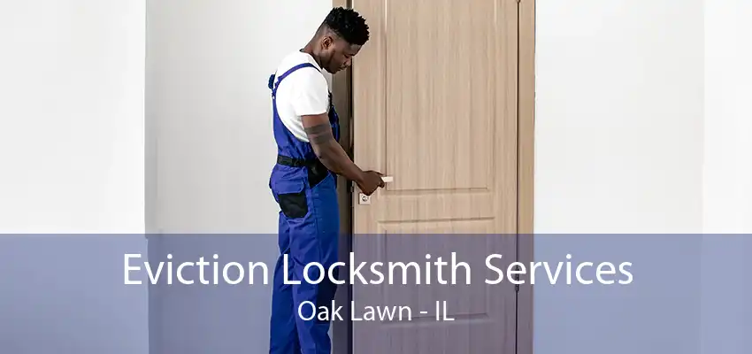 Eviction Locksmith Services Oak Lawn - IL