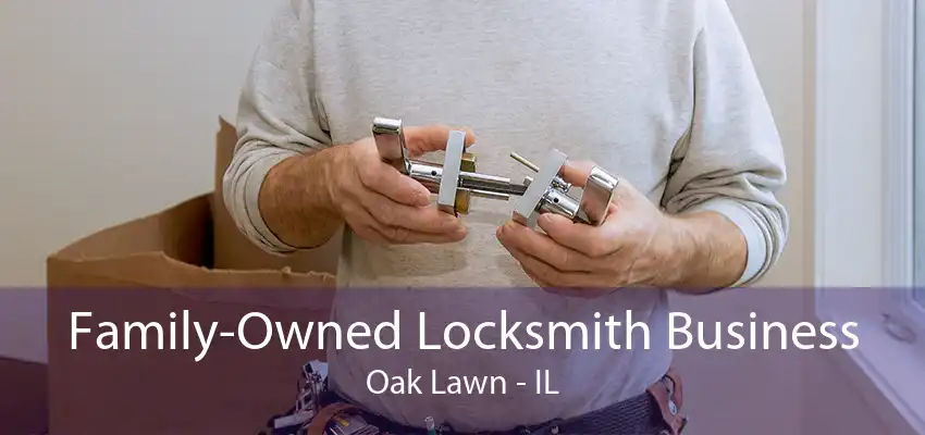 Family-Owned Locksmith Business Oak Lawn - IL
