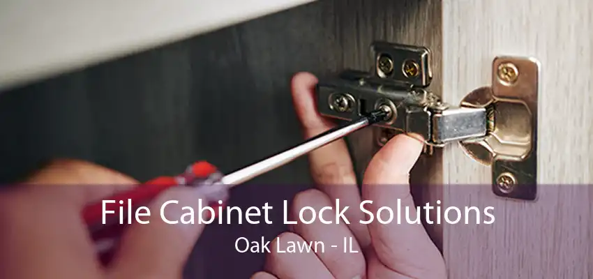 File Cabinet Lock Solutions Oak Lawn - IL