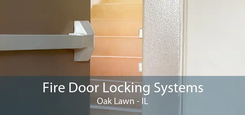 Fire Door Locking Systems Oak Lawn - IL