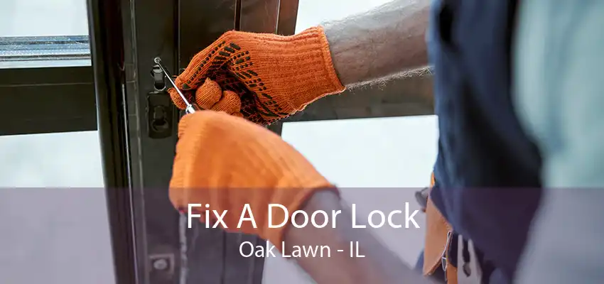 Fix A Door Lock Oak Lawn - IL