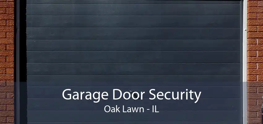 Garage Door Security Oak Lawn - IL