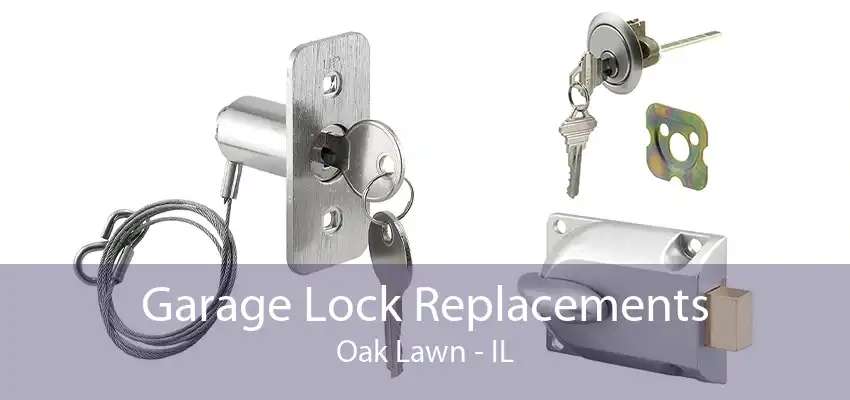 Garage Lock Replacements Oak Lawn - IL
