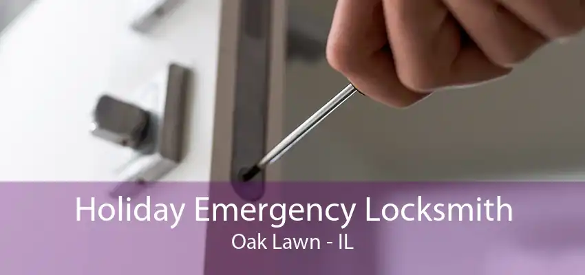 Holiday Emergency Locksmith Oak Lawn - IL