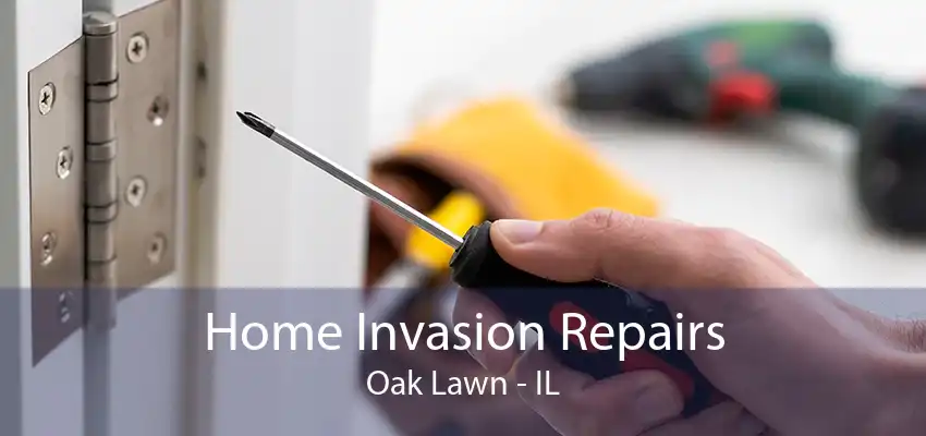 Home Invasion Repairs Oak Lawn - IL