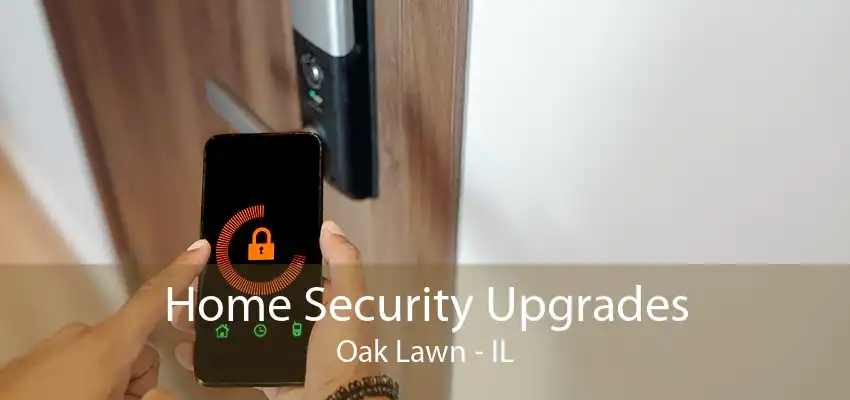 Home Security Upgrades Oak Lawn - IL