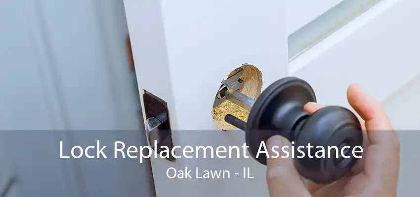 Lock Replacement Assistance Oak Lawn - IL