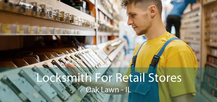 Locksmith For Retail Stores Oak Lawn - IL