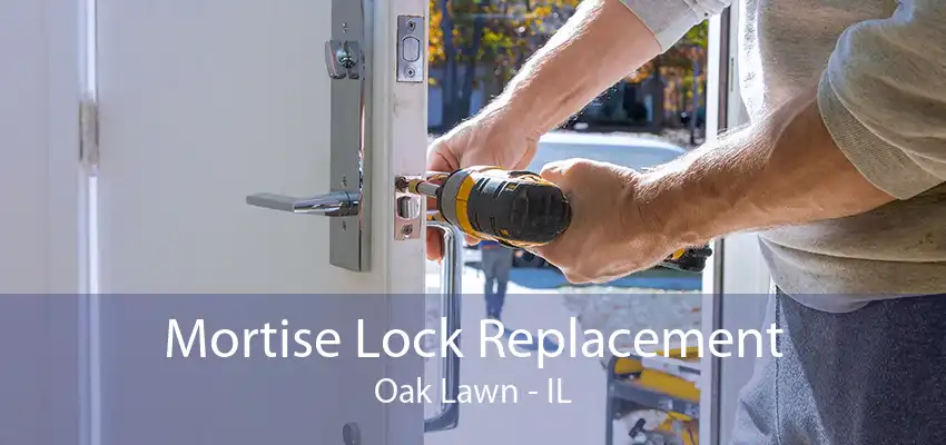 Mortise Lock Replacement Oak Lawn - IL