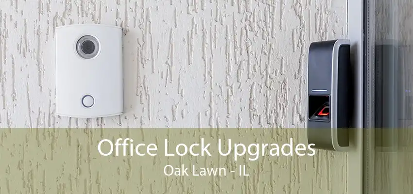 Office Lock Upgrades Oak Lawn - IL