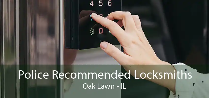 Police Recommended Locksmiths Oak Lawn - IL