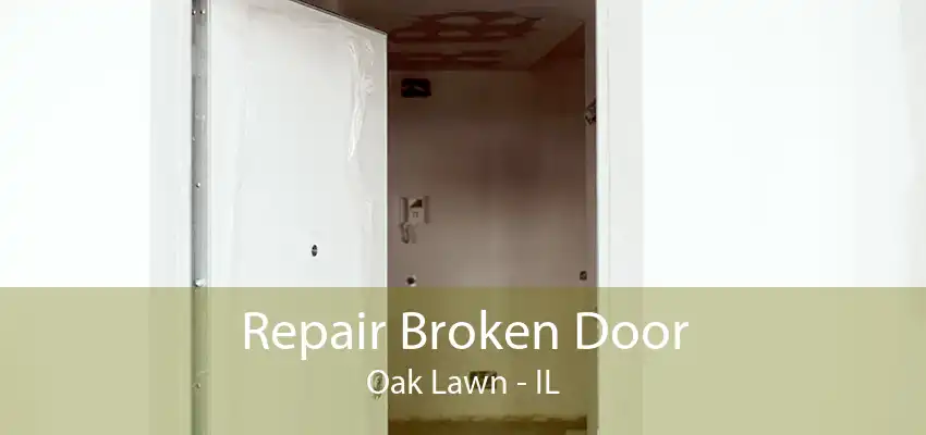 Repair Broken Door Oak Lawn - IL