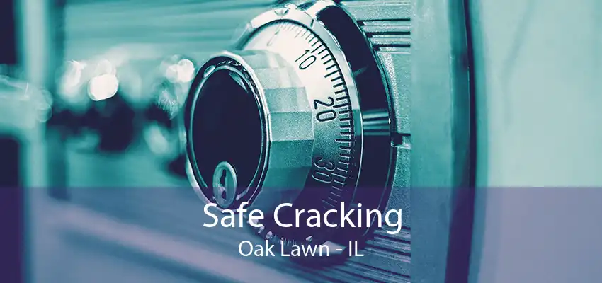 Safe Cracking Oak Lawn - IL