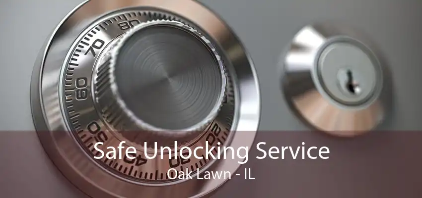 Safe Unlocking Service Oak Lawn - IL