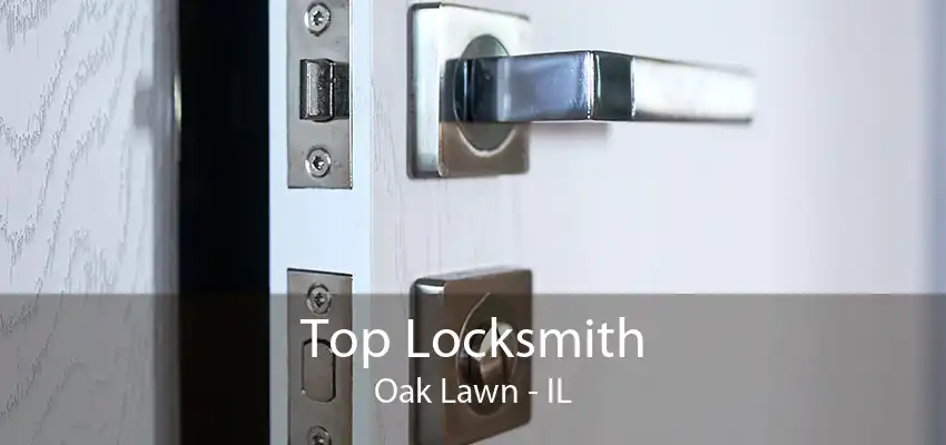 Top Locksmith Oak Lawn - IL