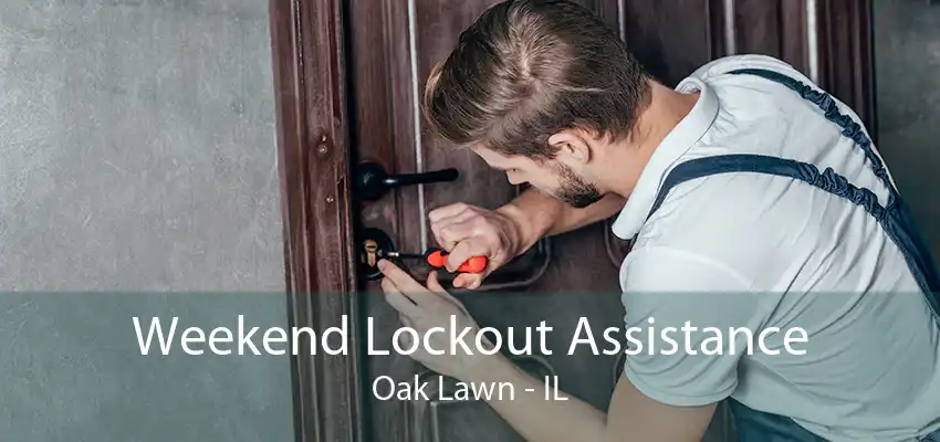 Weekend Lockout Assistance Oak Lawn - IL