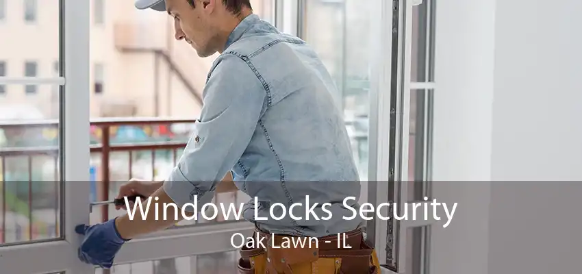 Window Locks Security Oak Lawn - IL